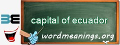 WordMeaning blackboard for capital of ecuador